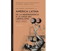 América Latina de la independencia a la crisis del liberalismo 1810-1930: 5 (Historia de las culturas políticas en España y América Latina)