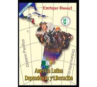 América Latina Dependencia y Liberación: Obras Selectas 6 (ENRIQUE DUSSEL - DOCENCIA)