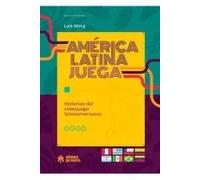 AMERICA LATINA JUEGA HISTORIAS DEL VIDEOJUEGO LATINOAMERICANO | Luis Wong