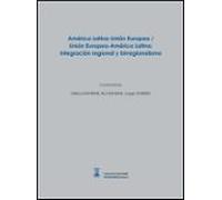 América Latina-Unión Europea / Unión Europea-América Latina: integración regional y birregionalismo