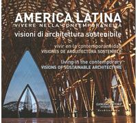 America latina. Vivere nella contemporaneità. Visioni di architettura sostenibile-América Latina. Vivir en la contemporaneidad. Visiones de ... (Arti visive, architettura e urbanistica)