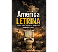 América letrina: Ensayo sobre decadencia institucional en América Latina