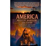 America Mystery Babylon the Great: The Mother of Harlots and the Rise of the Global Social Credit System