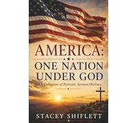 America - One Nation Under God: A Collection of Patriotic Sermon Outlines