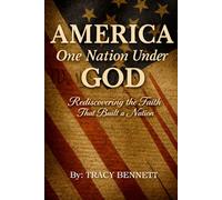 America, One Nation Under God: Rediscovering the Faith That Built a Nation