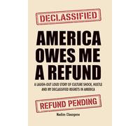America Owes Me a Refund: A Laugh-Out-Loud Story of Culture Shock, Hustle, and My Declassified Regrets in America