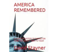 AMERICA REMEMBERED: A COMPLETE HISTORY OF OUR NATION FROM THE EARLIST TIMES TO TODAY (Bucket List of Special Places to Remember)
