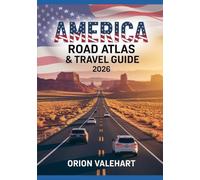 America Road Atlas & Travel Guide 2026: Interstate Maps, Iconic Road Trips, National Parks and Bucket-List Destinations Across the USA