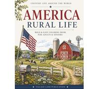 America Rural Life Coloring Book: Bold & Easy Coloring Book Featuring Barns, Rural Life, Farm Animals, and Country Traditions of America For Adults and Seniors (Country Life Around The World)