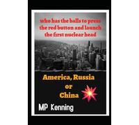 AMERICA, RUSSIA OR CHINA: WHO'S GOT THE BALLS TO PRESS THE RED BUTTON AND FIRE THE FIRST NUCLEAR HEAD