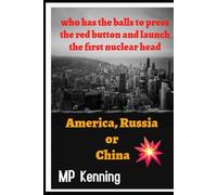 AMERICA, RUSSIA OR CHINA: WHO'S GOT THE BALLS TO PRESS THE RED BUTTON AND FIRE THE FIRST NUCLEAR HEAD