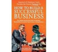America’s #1 Business Coach Provides the Proven Playbook on How to Build a Successful Business: The Ultimate Step-By-Step Guide for Growing a Sustainability Successful & Time-Freedom Creating Business