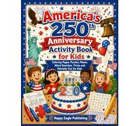 America’s 250th Anniversary Activity Book for Kids: Coloring Pages, Puzzles, Mazes, Word Searches, Trivia and Patriotic Fun for Kids