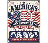 America’s 250th Anniversary Celebration Word Search and Draw for Kids and Adults: A Festive Way To Celebrate This Historic Celebration As A Family