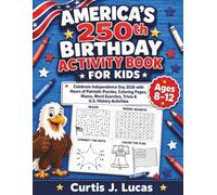 America’s 250th Birthday Activity Book for Kids: Celebrate Independence Day 2026 With Hours of Patriotic Puzzles, Coloring Pages, Mazes, Word Searches, Trivia & U.S. History Activities