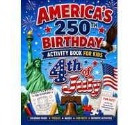 America’s 250th Birthday Activity Book for Kids: Coloring Pages, Puzzles, Mazes, Fun Facts & Patriotic Activities for the 4th of July