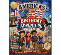America’s 250th Birthday Adventure for Kids: A Fun Patriotic Storybook About Freedom, Heroes, Symbols, History, and the Big 2026 Celebration