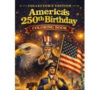 America’s 250th Birthday Coloring Book - Collector’s Edition | For Kids and Adults!: A Commemorative Coloring Tribute to 250 Years of United States ... 250th Anniversary Coloring Book Series)
