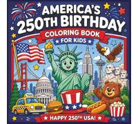 America’s 250th Birthday Coloring Book for Kids: 50 Fun & Educational Patriotic Pages Celebrating 250 Years of America | Bold and Easy USA Designs | ... Fireworks, Flags & Independence Day