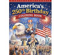 America’s 250th Birthday Coloring Book | For Kids and Adults!: A Patriotic Coloring Book Celebrating U.S. History, Landmarks & American Pride