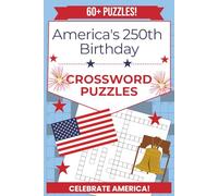 America’s 250th Birthday Crossword Puzzles: Fun & Educational Crossword Puzzles for Kids, Teens, Adults, & Seniors | 60+ Puzzles, 6x9 inches | U.S. ... To Celebrate America’s 250th Anniversary