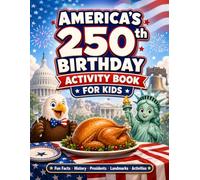 America’s 250th Birthday Facts & Activity Book for Kids Ages 7-12: 250 Fun Facts, Amazing USA History, Presidents, Landmarks, National Parks, Inventions, Symbols, Quizzes, Maps & Creative Activities