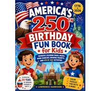 America’s 250th Birthday Fun Book for Kids: Patriotic Coloring Pages, Mazes, Word Searches, Drawing Prompts, and 4th of July Activities