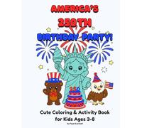 America’s 250th Birthday Party: Coloring and Activity Book for Kids: Patriotic USA Coloring and Activity Book for Ages 3-8 with Maze, Word Search, Dot-to-Dot, Color by Number and More