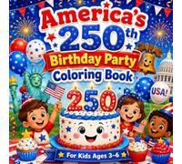 America’s 250th Birthday Party Coloring Book: Easy Patriotic Coloring Pages for Preschool Kids Ages 3-6, with Birthday Cakes, Balloons, Fireworks, ... Stars, and America250 Celebration Fun