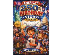 America’s 250th Birthday Story for Kids: A Fun 1776 to 2026 History Adventure About Freedom, Independence Day, and the People Who Helped Shape the United States