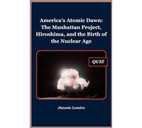 America’s Atomic Dawn: The Manhattan Project, Hiroshima, and the Birth of the Nuclear Age (HISTORY SET A)