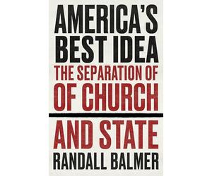 America’s Best Idea: The Separation of Church and State