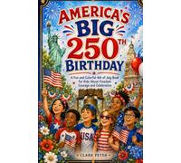 AMERICA’S BIG 250TH BIRTHDAY: A Fun and Colorful 4th of July Book for Kids About Freedom Courage and Celebration