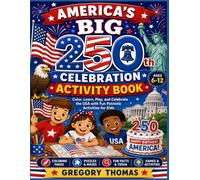 America’s Big 250th Celebration Activity Book: Color, Learn, Play, and Celebrate the USA with Fun Patriotic Activities for Kids
