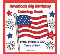 America’s Big Birthday Coloring Book - Stars, Stripes & 250 Years of Fun!: A Fun and Easy Patriotic Coloring Book for Kids Ages 4-8 Featuring Stars, ... USA Designs, and America’s 250th Celebration