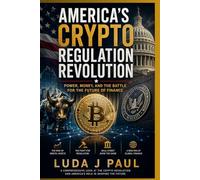 America’s Crypto Regulation Revolution: Power, Money, and the Battle for the Future of Finance