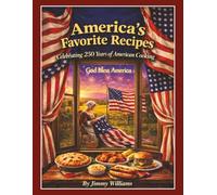 America’s Favorite Recipes: Celebrating 250 Years of American Cooking