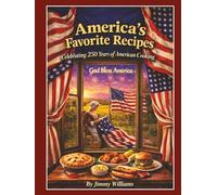 America’s Favorite Recipes: Celebrating 250 Years of American Cooking