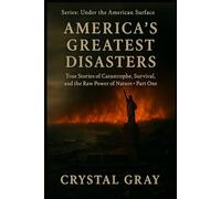 America’s Greatest Disasters: True Stories of Catastrophe, Survival, and the Raw Power of Nature- Part One (Under the Surface)