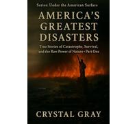 America’s Greatest Disasters: True Stories of Catastrophe, Survival, and the Raw Power of Nature- Part One (Under the Surface)