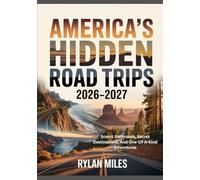 AMERICA’S HIDDEN ROAD TRIPS 2026-2027: Scenic Backroads, Secret Destinations, And One-Of-A-Kind Adventures