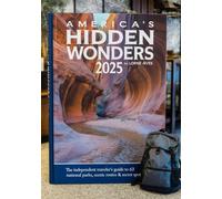 AMERICA’S HIDDEN WONDERS 2025: The Independent Traveler’s Guide to 63 National Parks, Scenic Routes & Secret Spots