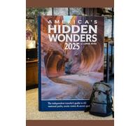 AMERICA’S HIDDEN WONDERS 2025: The Independent Traveler’s Guide to 63 National Parks, Scenic Routes & Secret Spots