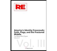 America’s Identity Crossroads : Faith, Flags, and the Fractured Middle: 3 (The Ripple Effect Digest)