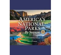 AMERICA’S NATIONAL PARKS BY SEASON 2026-2027: WHERE TO GO, WHEN TO VISIT AND WHAT TO EXPERIENCE OUTDOORS
