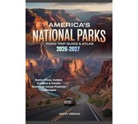 AMERICA’S NATIONAL PARKS ROAD TRIP GUIDE & ATLAS 2026-2027: Scenic Drives, Outdoor Activities & Traveler Resources Across Protected Landscapes