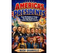 America’s Presidents: From Washington to Trump - The Amazing Story of 47 Leaders Who Built a Country (For Kids Ages 6-12)