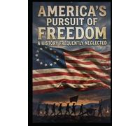 America’s Pursuit of Freedom: A History Frequently Neglected