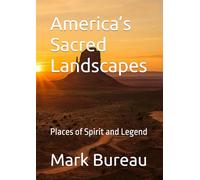 America’s Sacred Landscapes: Places of Spirit and Legend