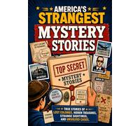 America’s Strangest Mystery Stories: True Stories of Lost Colonies, Hidden Treasures, strange sightings, and Unsolved Cases for Young Detectives Ages 9-13